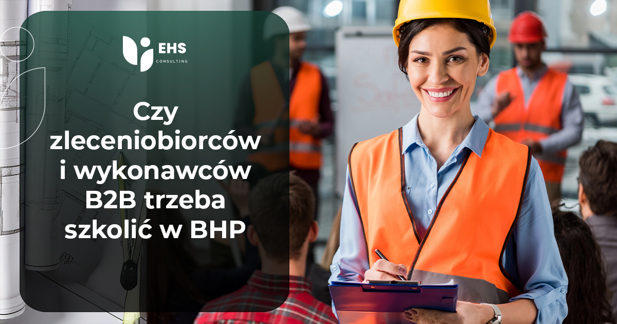Czy zleceniobiorców i wykonawców B2B trzeba szkolić w BHP? Fakty, obowiązki i praktyka